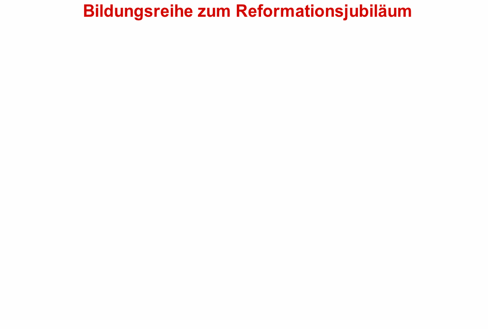 Bildungsreihe zum Reformationsjubiläum
