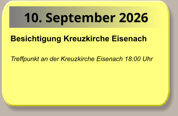 10. September 2026 Besichtigung Kreuzkirche Eisenach   Treffpunkt an der Kreuzkirche Eisenach 18:00 Uhr
